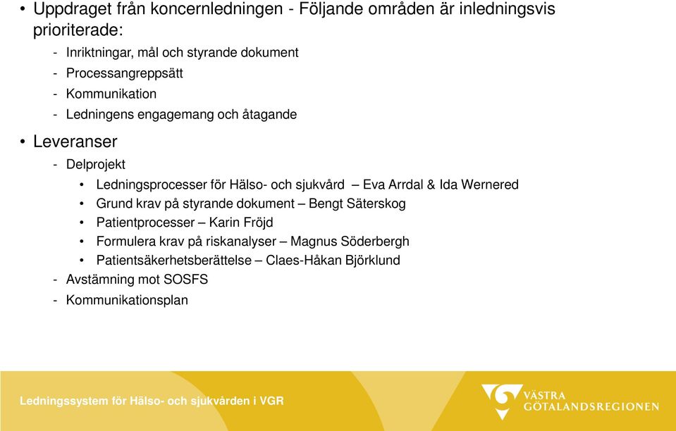 Eva Arrdal & Ida Wernered Grund krav på styrande dokument Bengt Säterskog Patientprocesser Karin Fröjd Formulera krav på riskanalyser