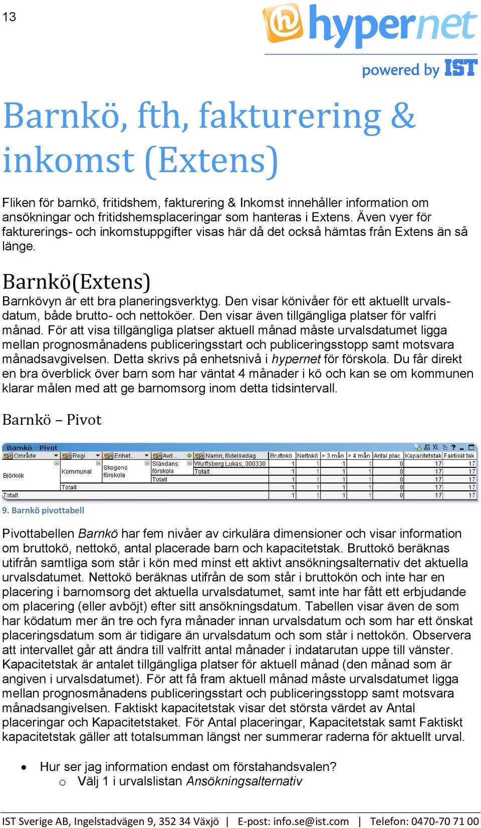 Den visar könivåer för ett aktuellt urvalsdatum, både brutto- och nettoköer. Den visar även tillgängliga platser för valfri månad.