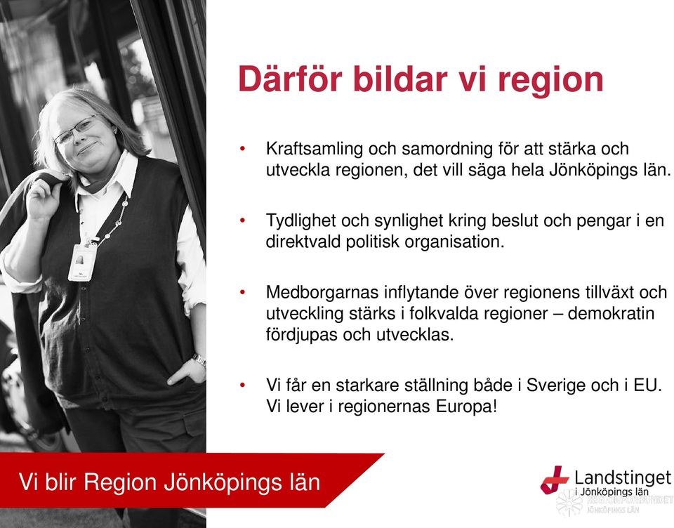 Tydlighet och synlighet kring beslut och pengar i en direktvald politisk organisation.
