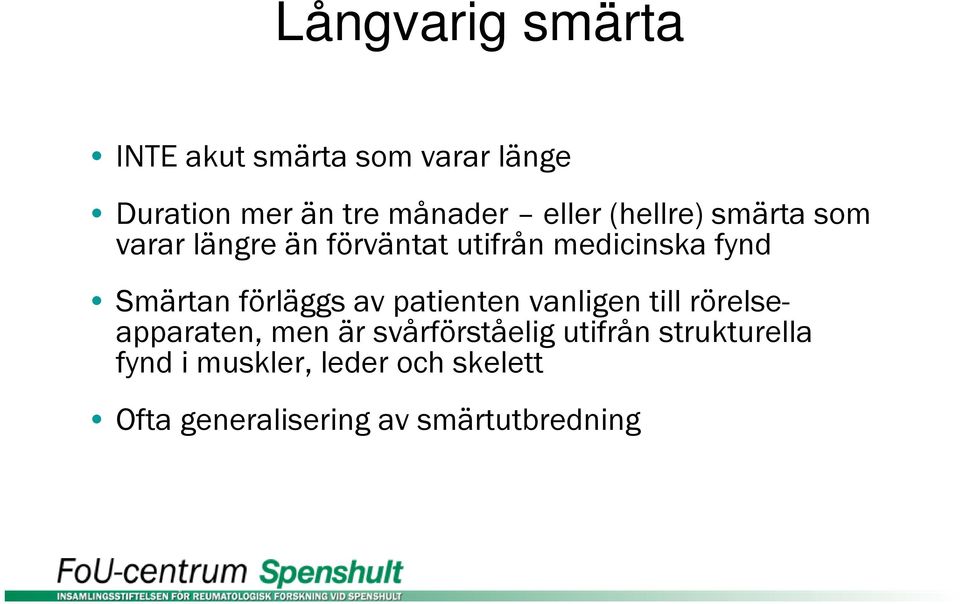 Smärtan förläggs av patienten vanligen till rörelseapparaten, men är