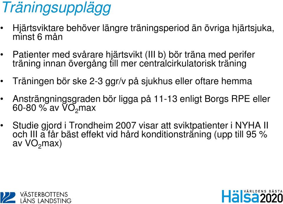 ggr/v på sjukhus eller oftare hemma Ansträngningsgraden bör ligga på 11-13 enligt Borgs RPE eller 60-80 % av VO 2 max Studie