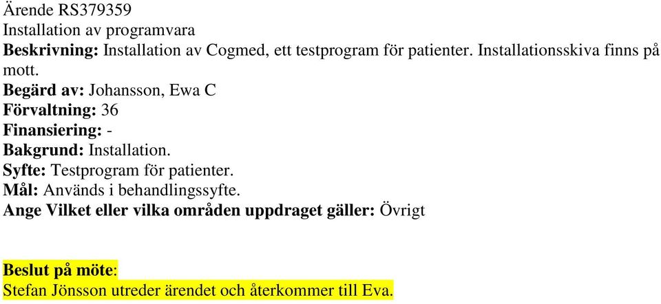Begärd av: Johansson, Ewa C Förvaltning: 36 Finansiering: - Bakgrund: Installation.