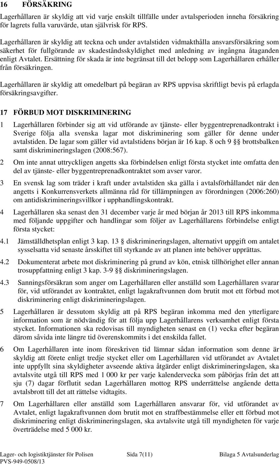 Ersättning för skada är inte begränsat till det belopp som Lagerhållaren erhåller från försäkringen.