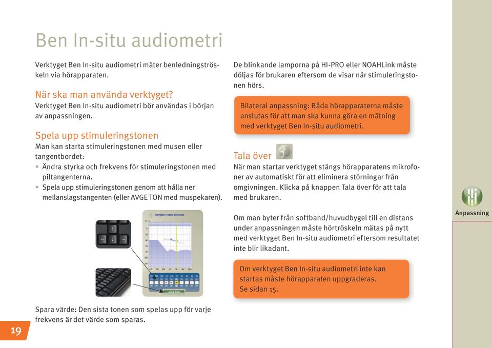 Spela upp stimuleringstonen Man kan starta stimuleringstonen med musen eller tangentbordet: Ändra styrka och frekvens för stimuleringstonen med piltangenterna.