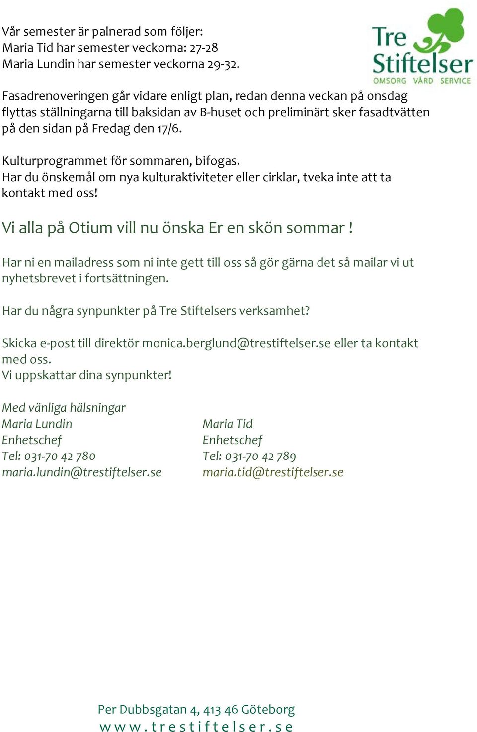 Kulturprogrammet för sommaren, bifogas. Har du önskemål om nya kulturaktiviteter eller cirklar, tveka inte att ta kontakt med oss! Vi alla på Otium vill nu önska Er en skön sommar!