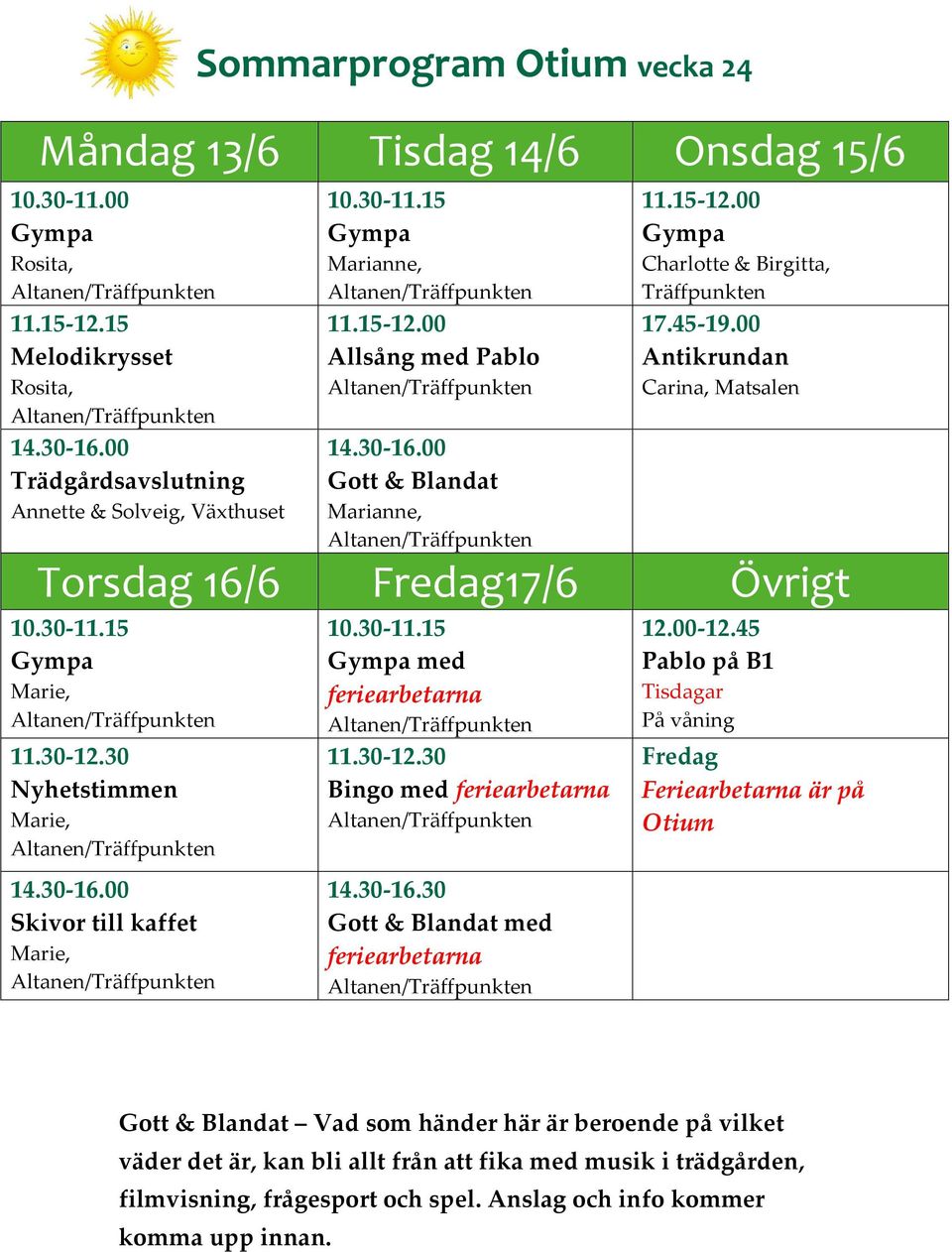 00 Antikrundan Carina, Matsalen Torsdag 16/6 Fredag17/6 Övrigt Marie, Nyhetstimmen Marie, 14.30-16.