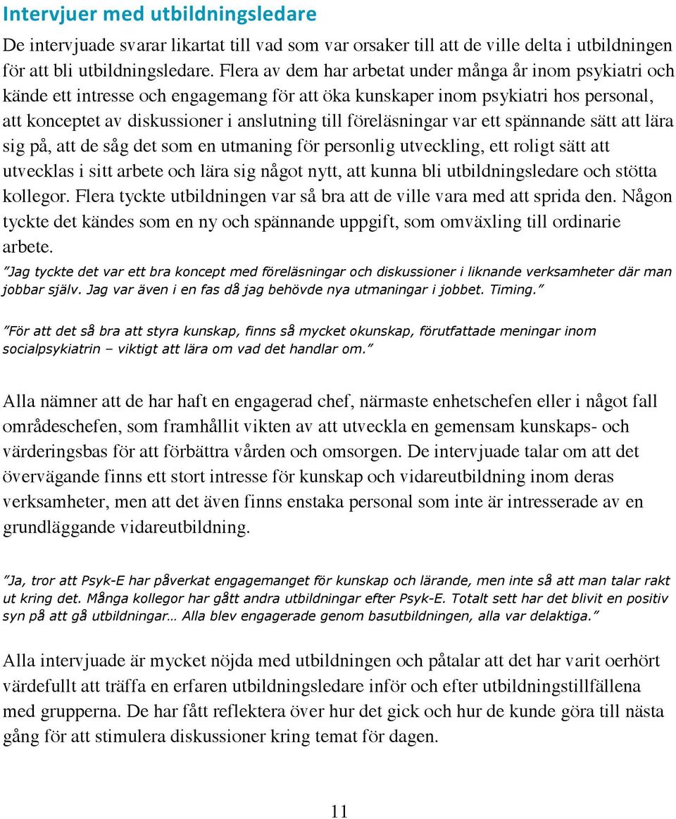 $+1$) De intervjuade svarar likartat till vad som var orsaker till att de ville delta i utbildningen för att bli utbildningsledare.