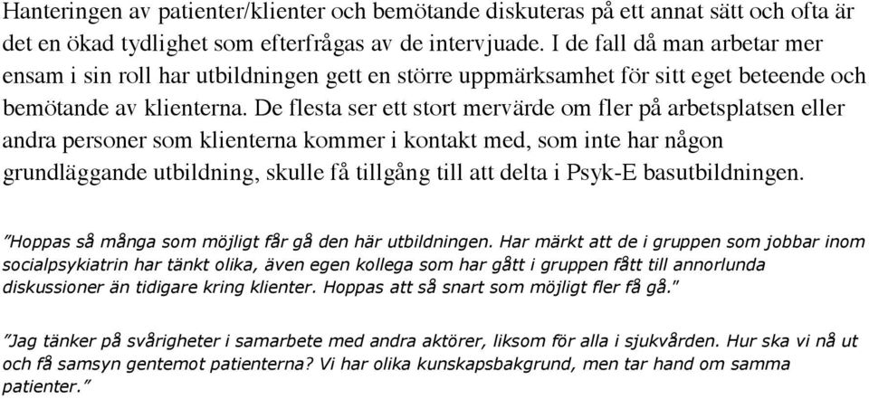 De flesta ser ett stort mervärde om fler på arbetsplatsen eller andra personer som klienterna kommer i kontakt med, som inte har någon grundläggande utbildning, skulle få tillgång till att delta i