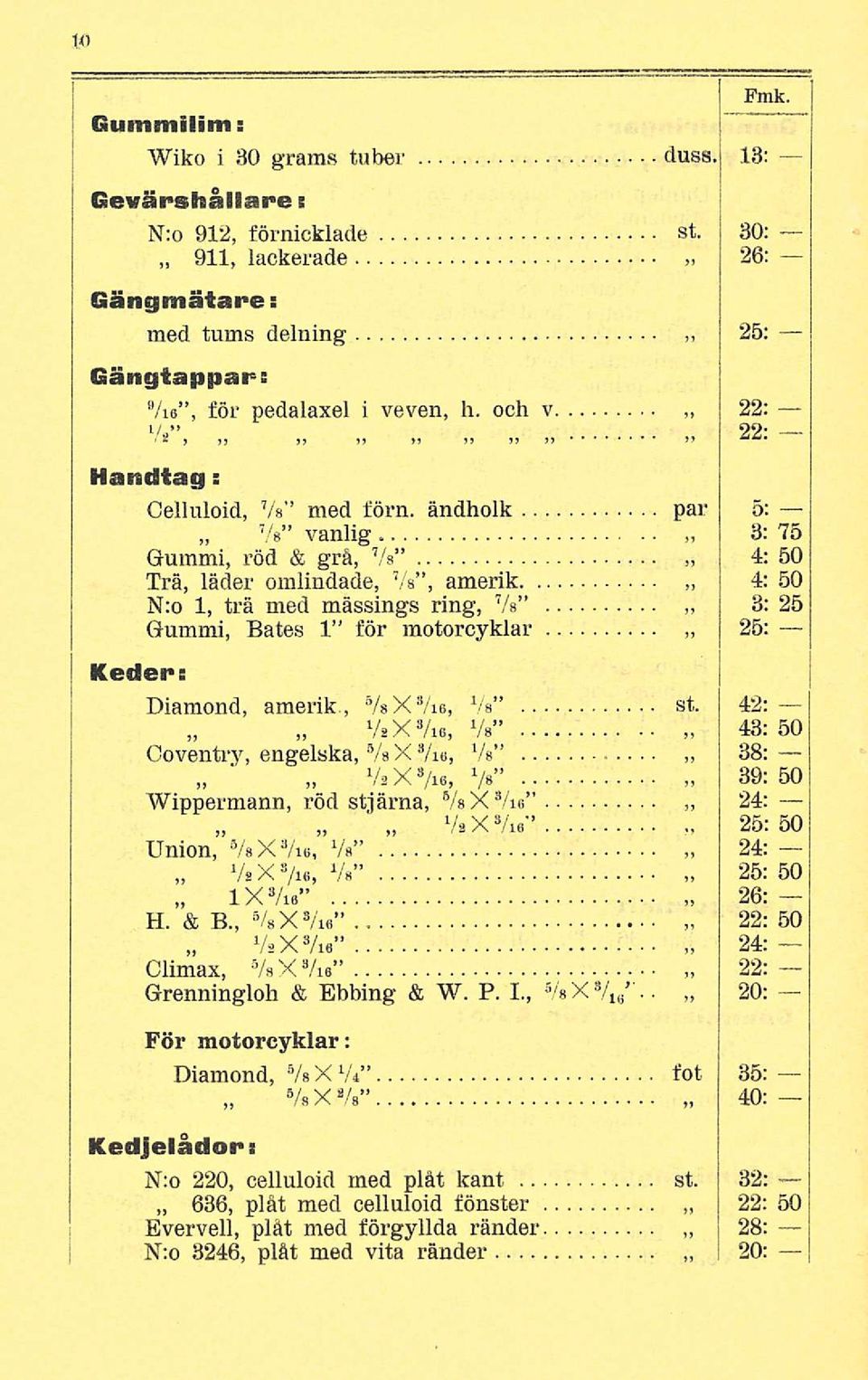 ändholk par 5: Vs vanlig 3: 75 Gummi, röd & grå, Vs 4: 50 Trä, läder omlindade, Vs, amerik 4: 50 N:o 1, trä med mässings ring, Vs 3: 25 Gummi, Bates 1 för motorcyklar 25: Keder: Diamond, amerik.