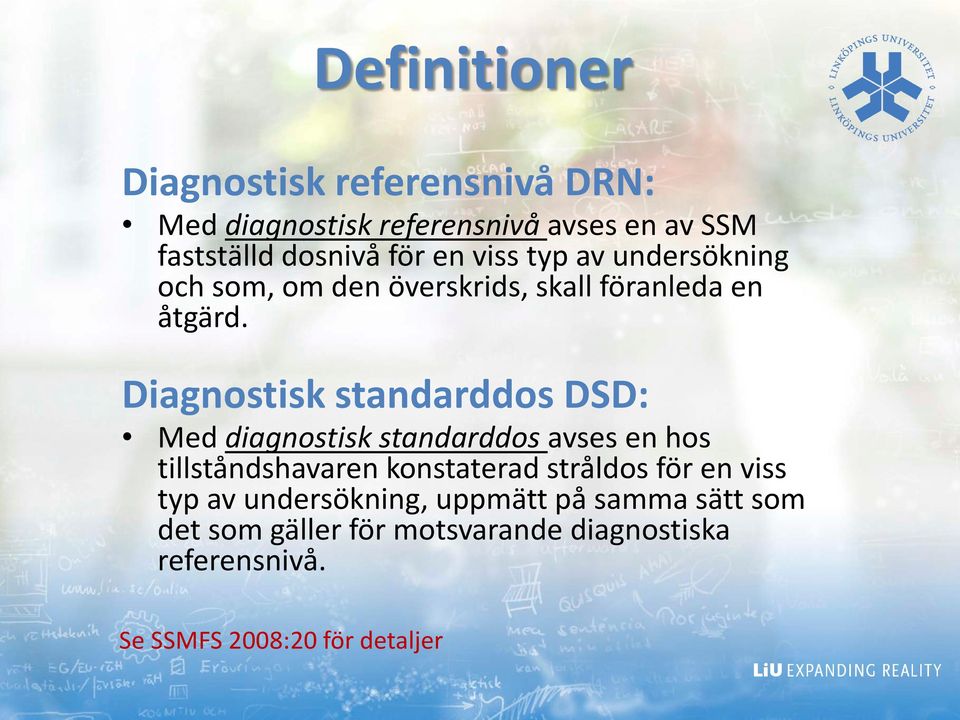 Diagnostisk standarddos DSD: Med diagnostisk standarddos avses en hos tillståndshavaren konstaterad stråldos för