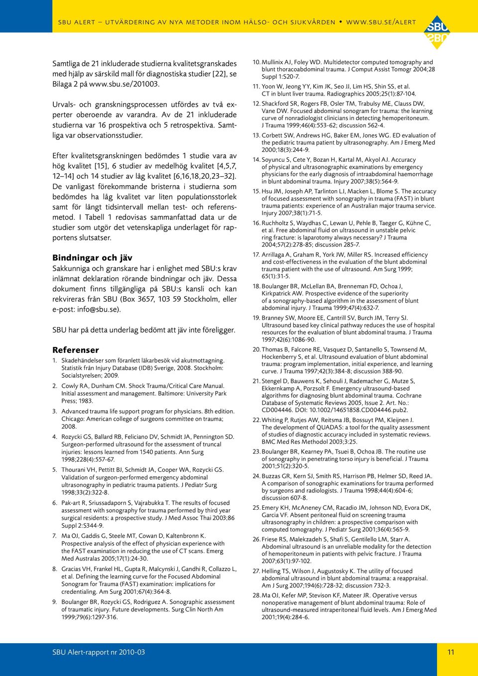Efter kvalitetsgranskningen bedömdes 1 studie vara av hög kvalitet [15], 6 studier av medelhög kvalitet [4,5,7, 12 14] och 14 studier av låg kvalitet [6,16,18,20,23 32].
