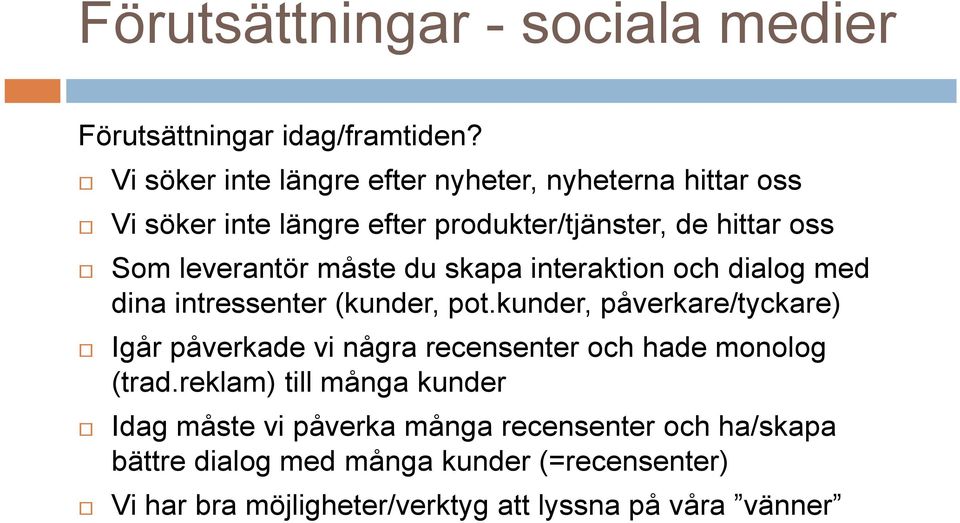 måste du skapa interaktion och dialog med dina intressenter (kunder, pot.