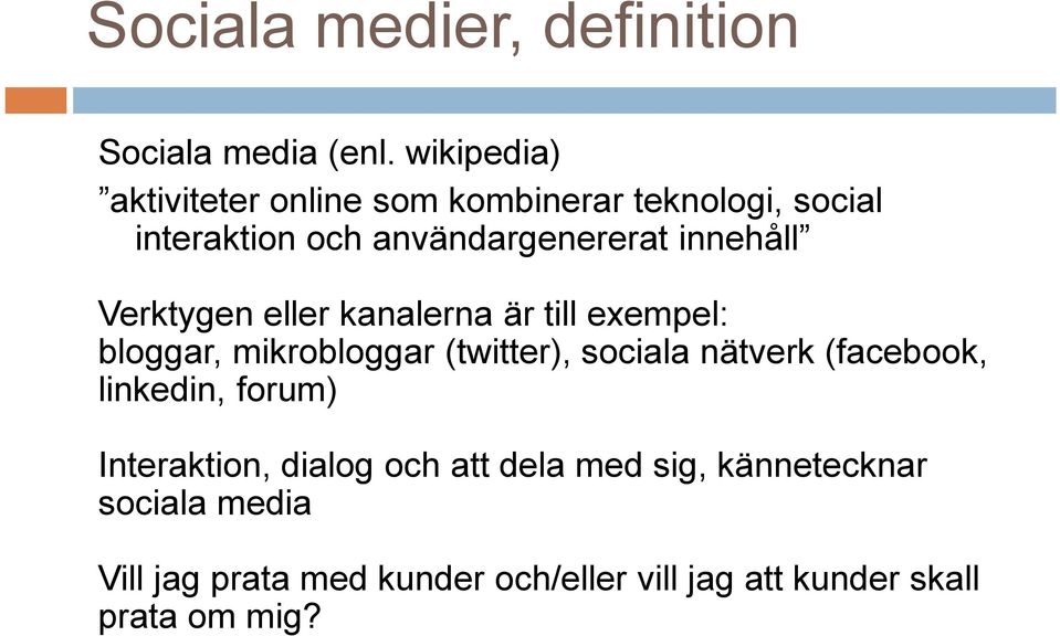 innehåll Verktygen eller kanalerna är till exempel: bloggar, mikrobloggar (twitter), sociala nätverk