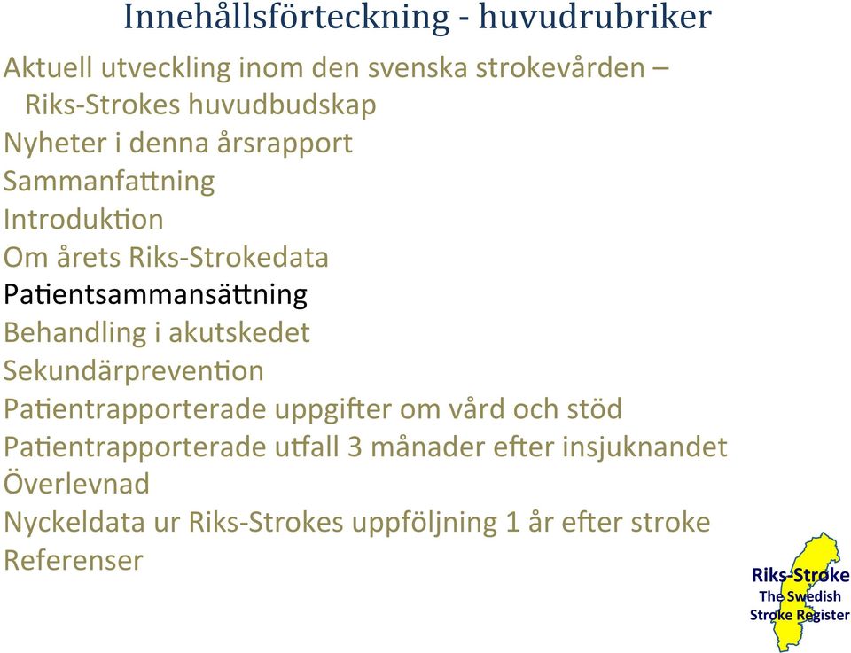 Pa@entsammansä>ning Behandling i akutskedet Sekundärpreven@on Pa@entrapporterade uppgieer om vård