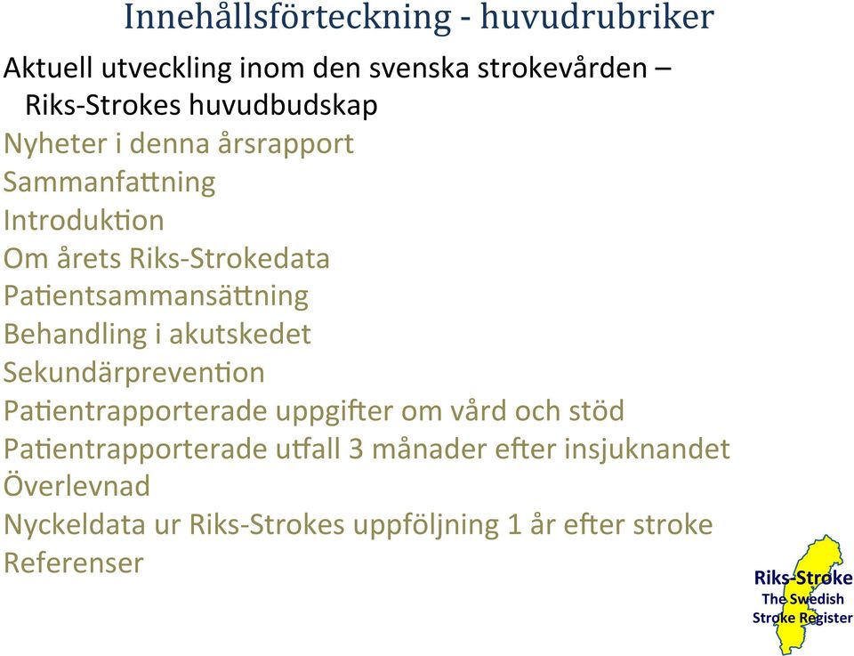 Pa@entsammansä>ning Behandling i akutskedet Sekundärpreven@on Pa@entrapporterade uppgieer om vård