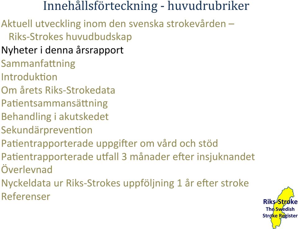 Pa@entsammansä>ning Behandling i akutskedet Sekundärpreven@on Pa@entrapporterade uppgieer om vård