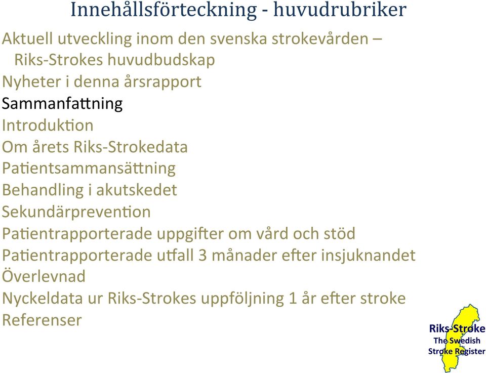 Pa@entsammansä>ning Behandling i akutskedet Sekundärpreven@on Pa@entrapporterade uppgieer om vård