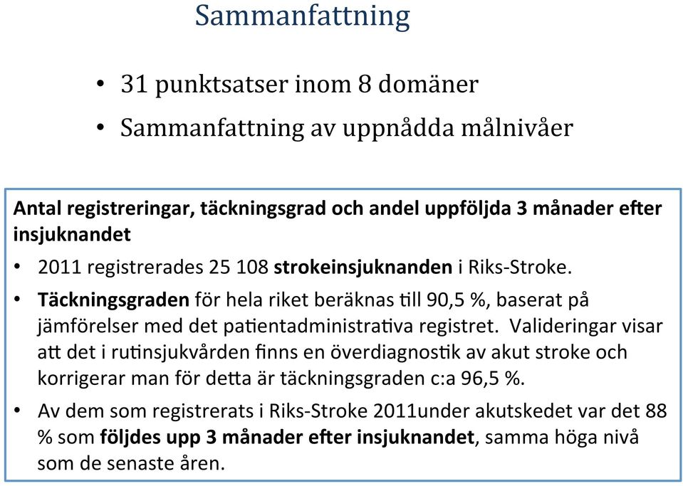 Täckningsgraden för hela riket beräknas @ll 90,5 %, baserat på jämförelser med det pa@entadministra@va registret.