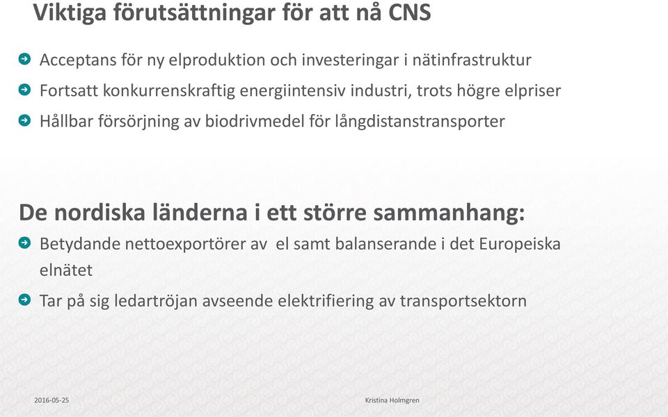 långdistanstransporter De nordiska länderna i ett större sammanhang: Betydande nettoexportörer av el samt