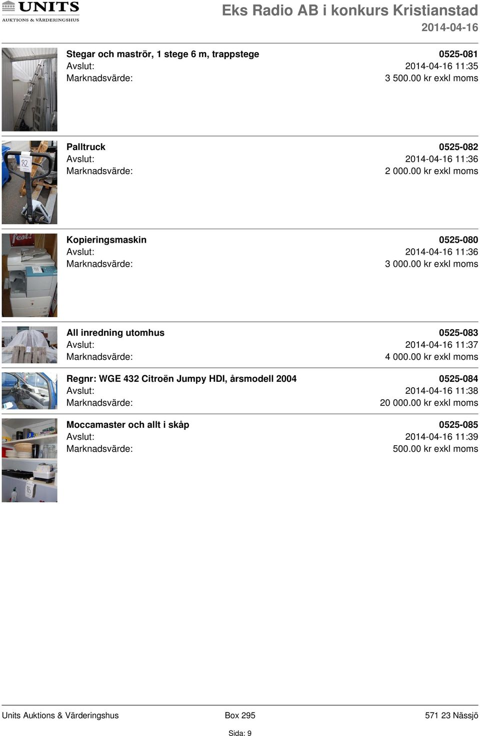 inredning utomhus 0525-083 Avslut: 11:37 Regnr: WGE 432 Citroën Jumpy HDI, årsmodell 2004