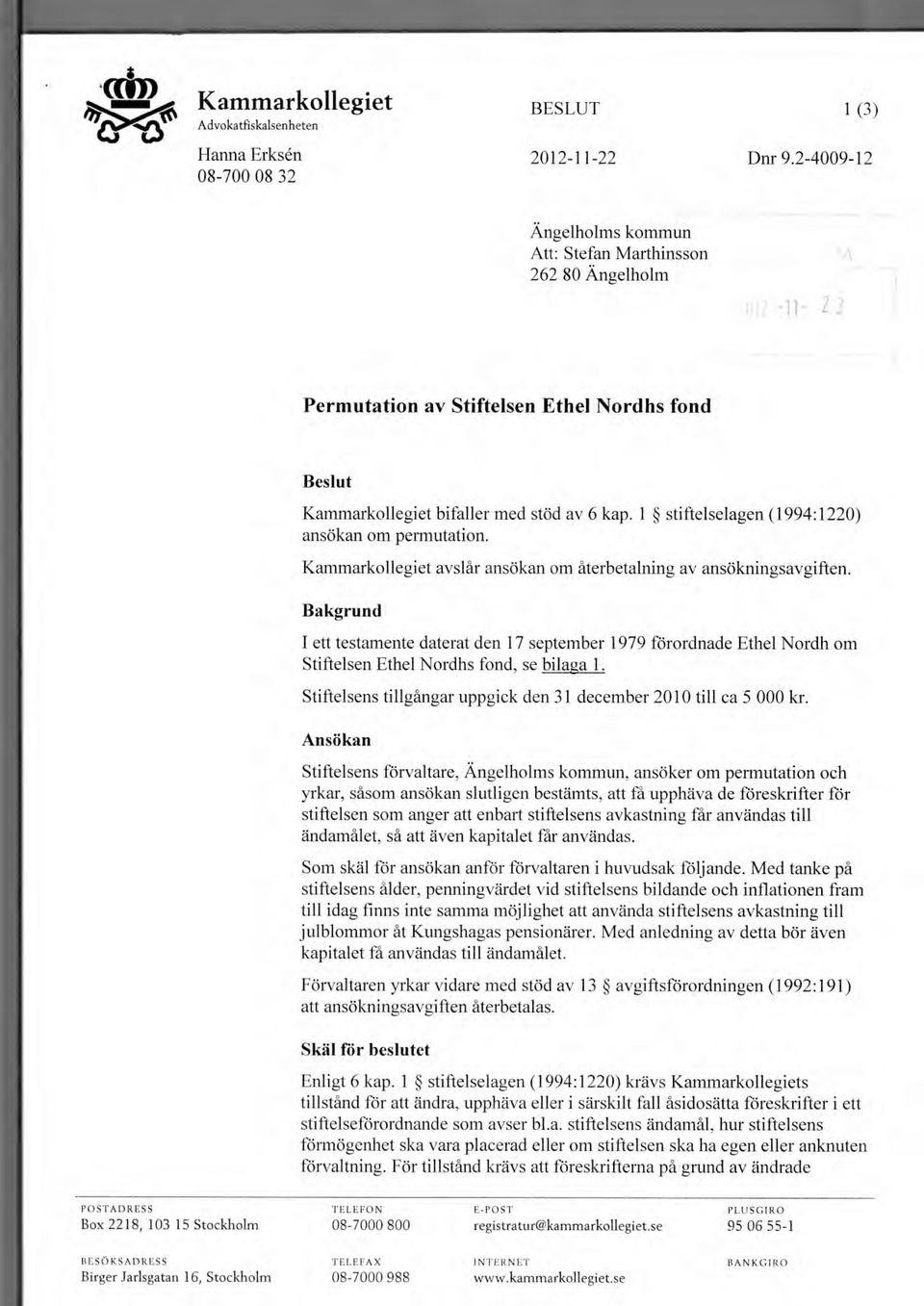 1 stiftelselagen (1994:1220) ansökan om permutation. Kammarkollegiet avslår ansökan om återbetalning av ansökningsavgiften.