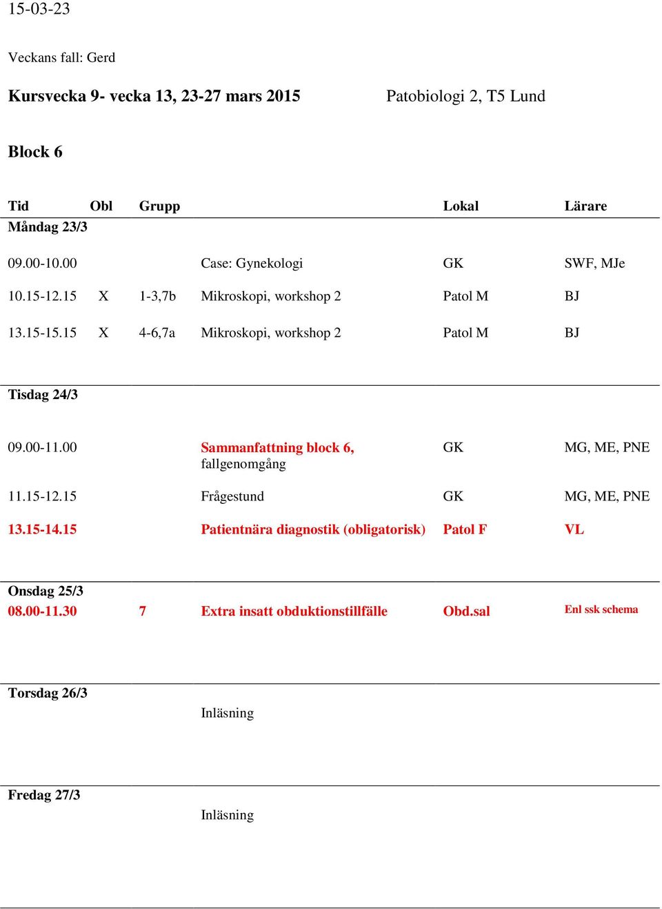 00 Sammanfattning block 6, fallgenomgång, ME, PNE 11.15-12.15 Frågestund, ME, PNE 13.15-14.