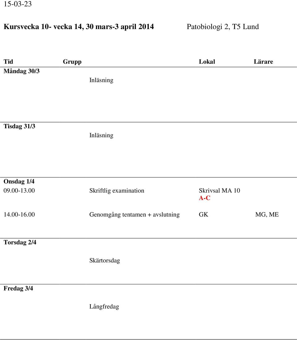 00 Skriftlig examination Skrivsal MA 10 A-C 14.00-16.