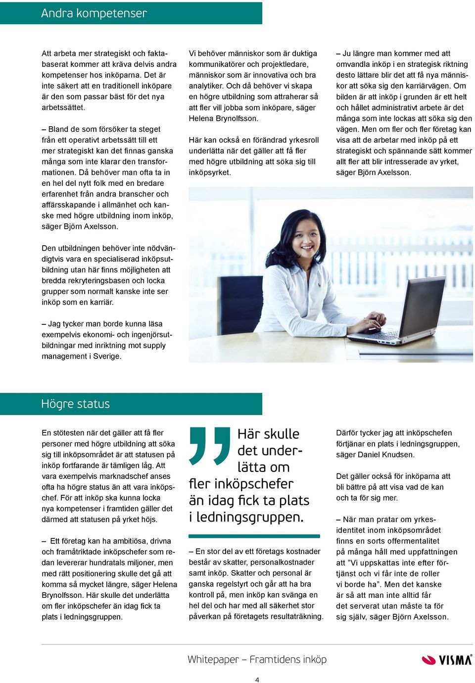 Bland de som försöker ta steget från ett operativt arbetssätt till ett mer strategiskt kan det finnas ganska många som inte klarar den transformationen.