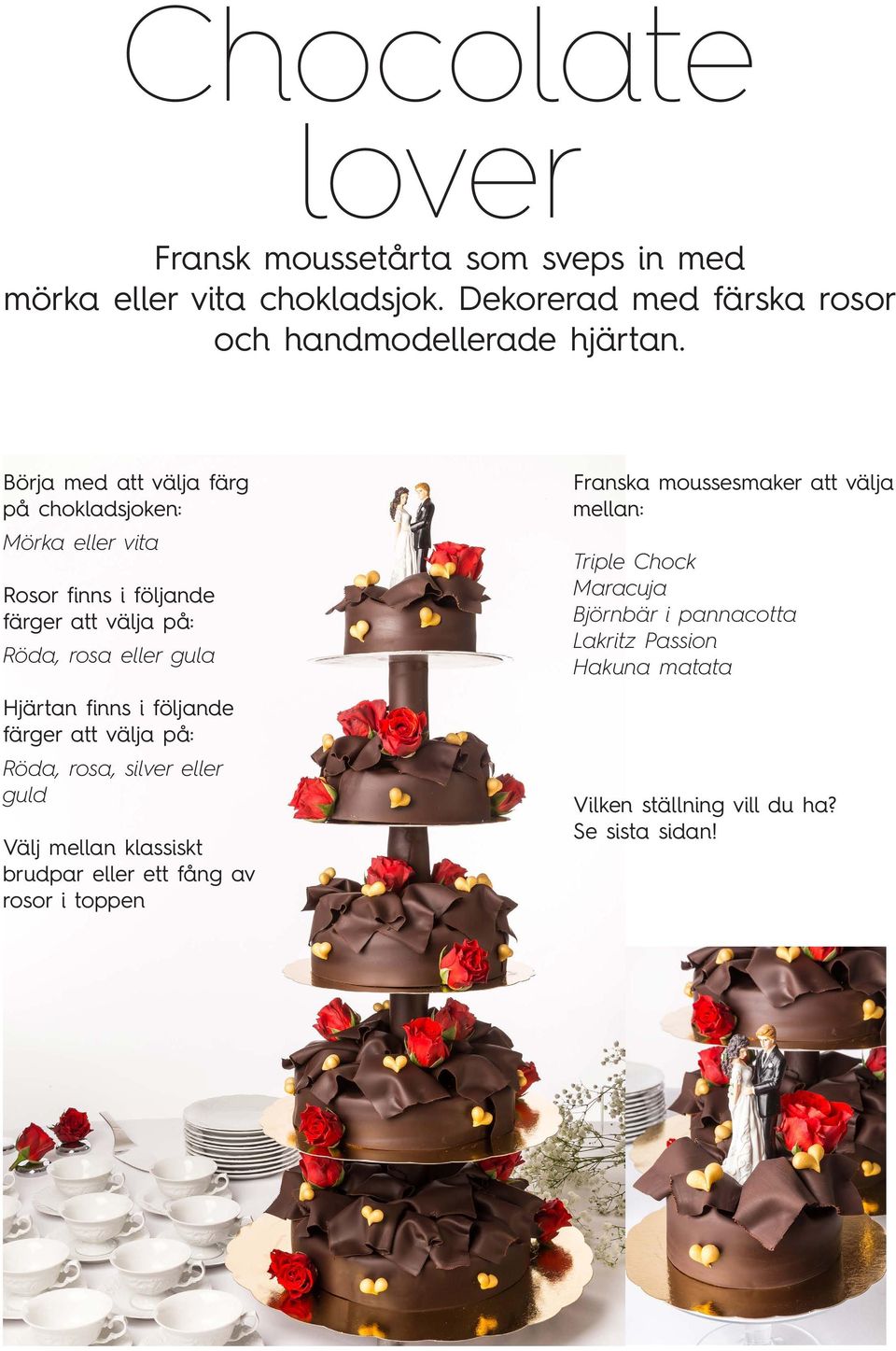 i följande färger att välja på: Röda, rosa, silver eller guld Välj mellan klassiskt brudpar eller ett fång av rosor i toppen Franska
