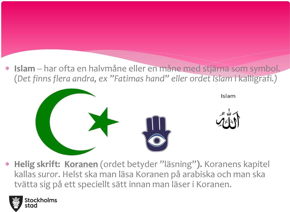 ) Helig skrift: Koranen (ordet betyder läsning ). Koranens kapitel kallas suror.