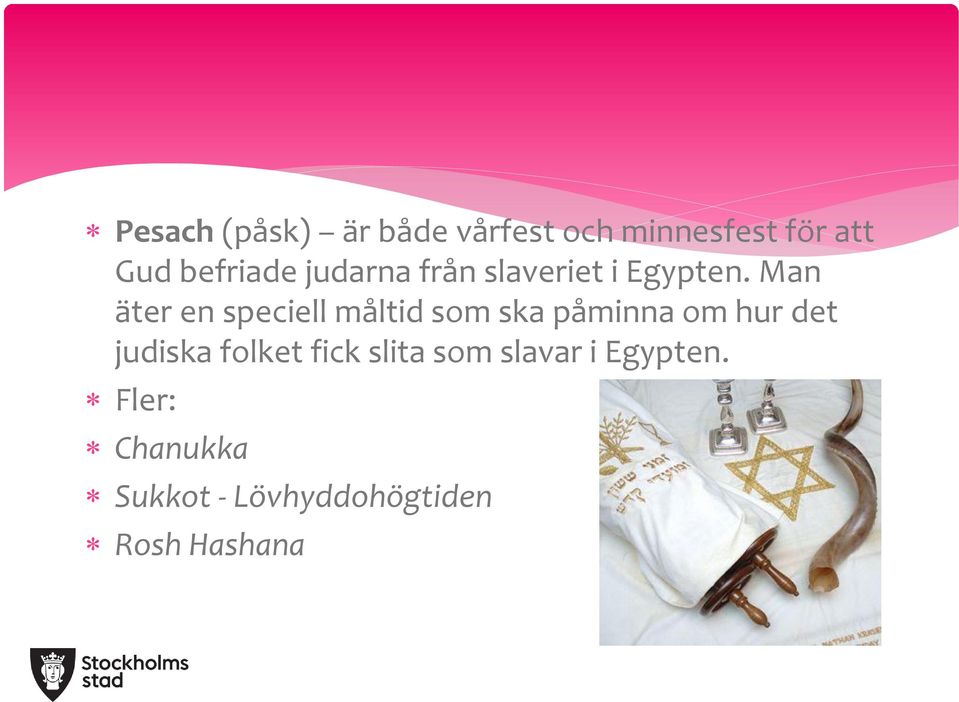 Man äter en speciell måltid som ska påminna om hur det judiska