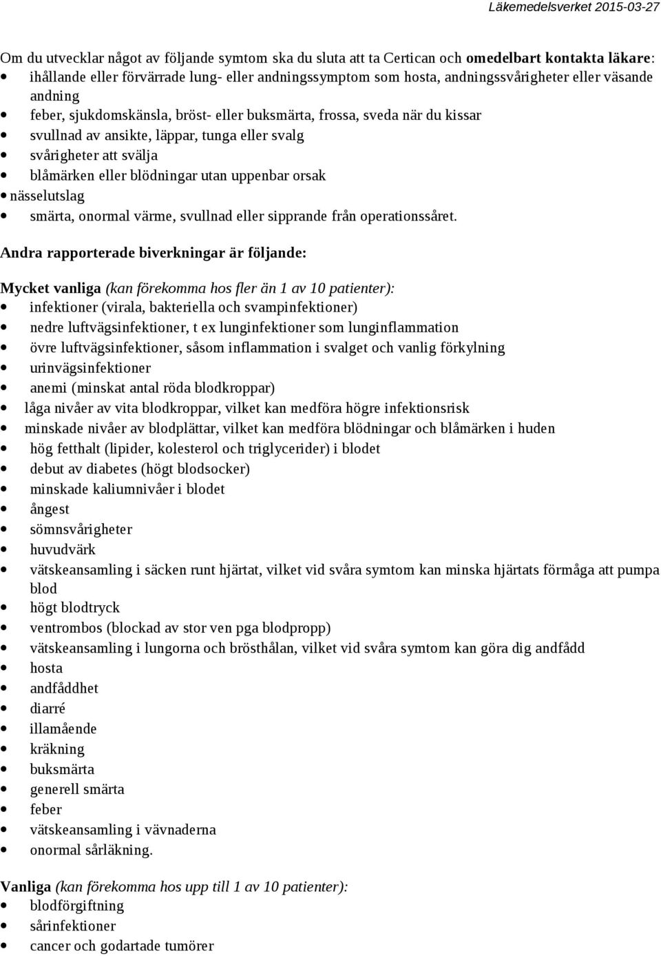uppenbar orsak nässelutslag smärta, onormal värme, svullnad eller sipprande från operationssåret.