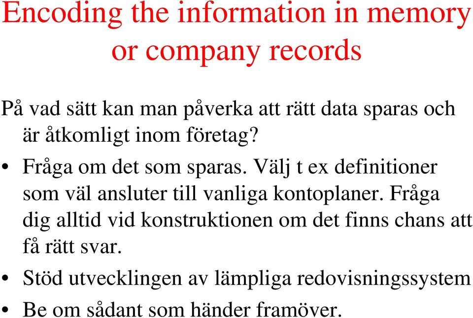 Välj t ex definitioner som väl ansluter till vanliga kontoplaner.