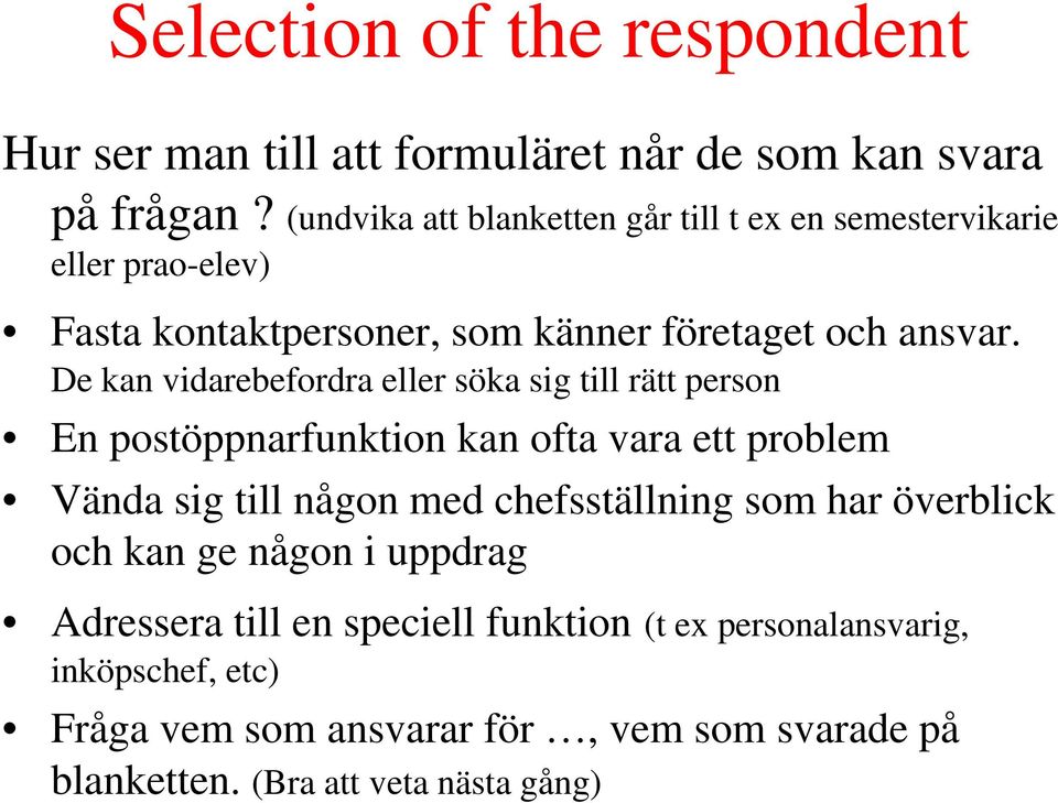 De kan vidarebefordra eller söka sig till rätt person En postöppnarfunktion kan ofta vara ett problem Vända sig till någon med chefsställning