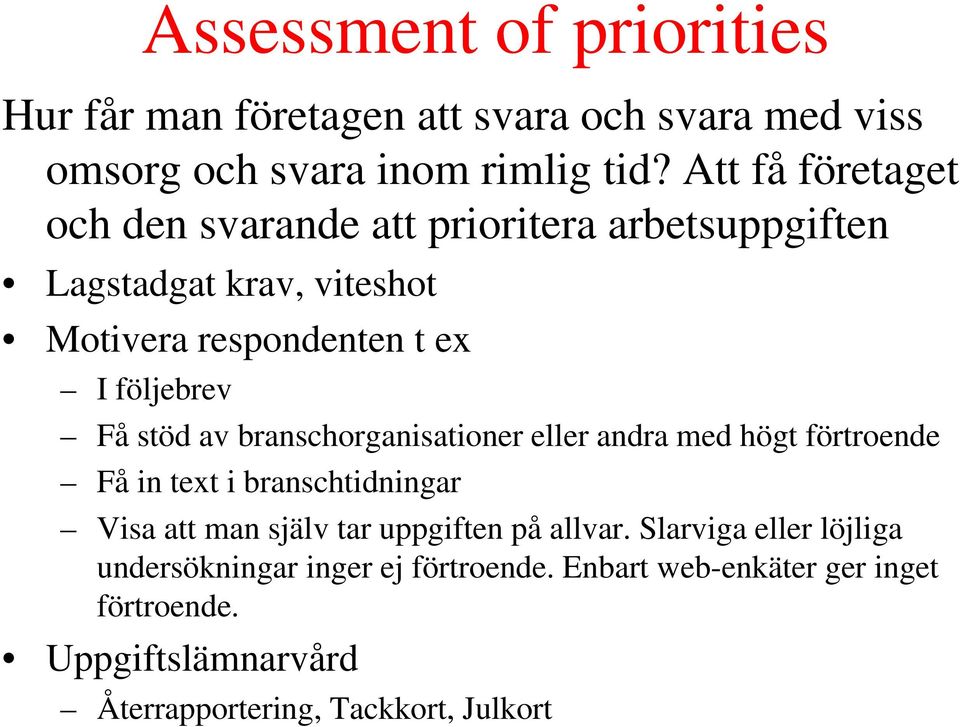 stöd av branschorganisationer eller andra med högt förtroende Få in text i branschtidningar Visa att man själv tar uppgiften på