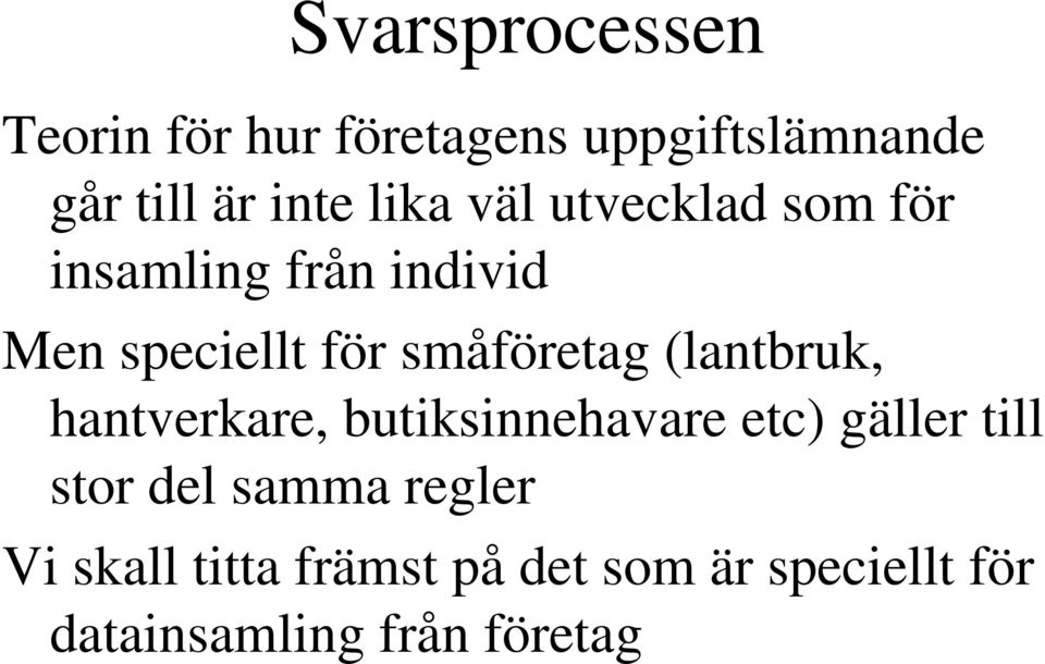 småföretag (lantbruk, hantverkare, butiksinnehavare etc) gäller till stor del