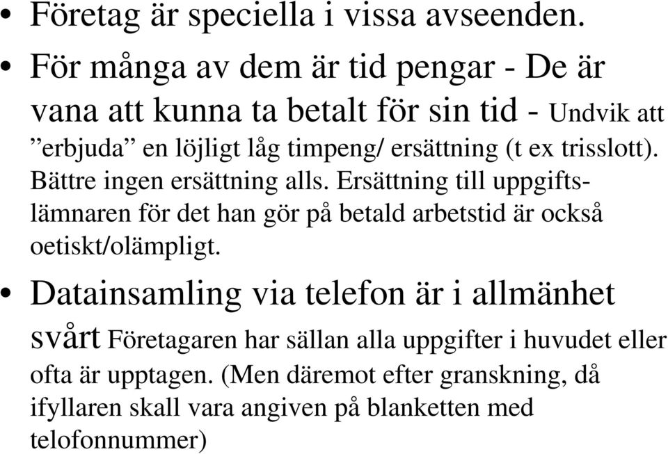 (t ex trisslott). Bättre ingen ersättning alls.