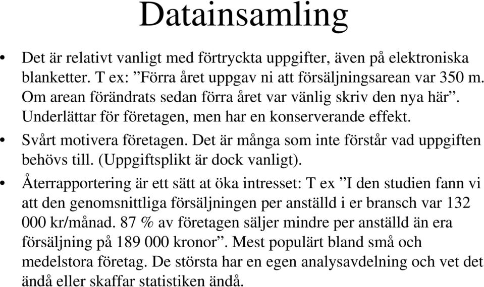 Det är många som inte förstår vad uppgiften behövs till. (Uppgiftsplikt är dock vanligt).