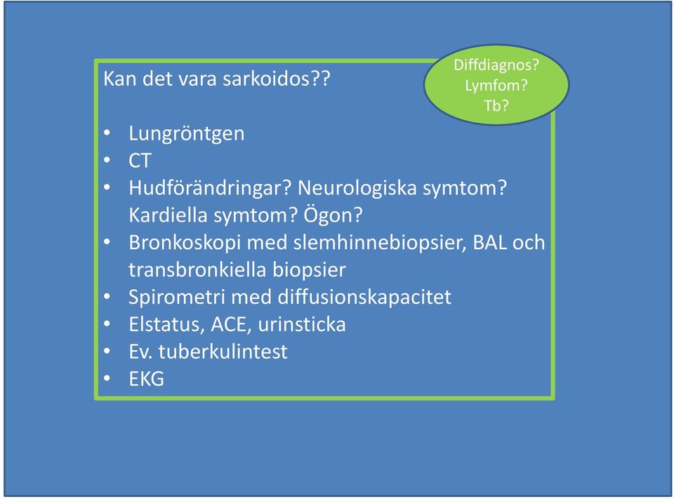 Ögon? Bronkoskopi med slemhinnebiopsier, BAL och transbronkiella