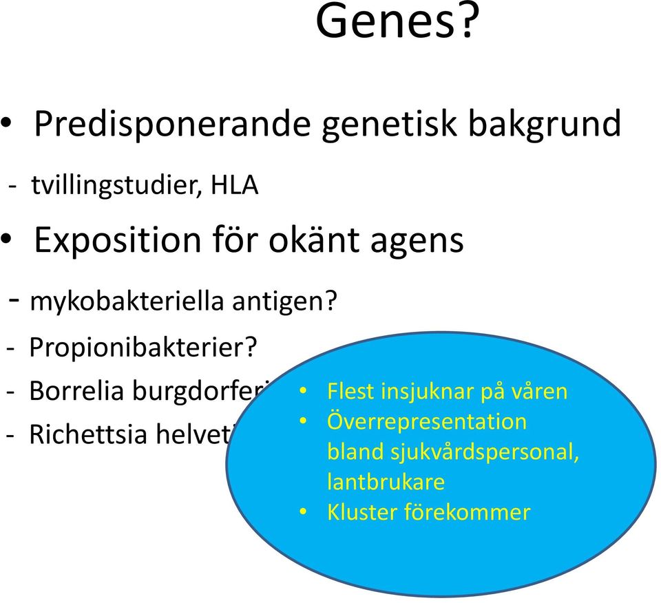 okänt agens - mykobakteriella antigen? - Propionibakterier?