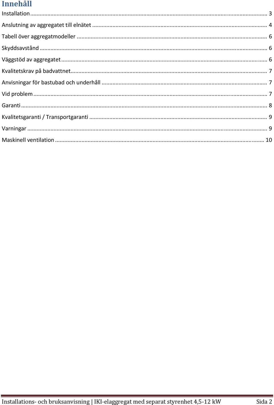 .. 7 Anvisningar för bastubad och underhåll... 7 Vid problem... 7 Garanti.
