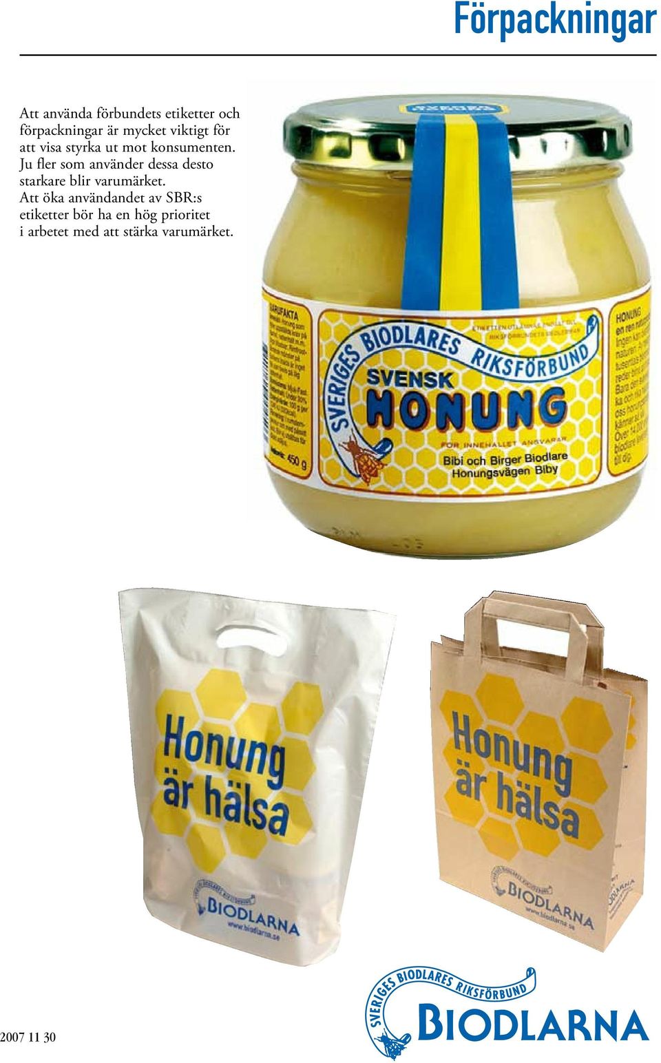 Ju fler som använder dessa desto starkare blir varumärket.