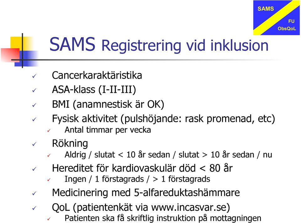 slutat > 10 år sedan / nu Hereditet för kardiovaskulär död < 80 år Ingen / 1 förstagrads / > 1 förstagrads