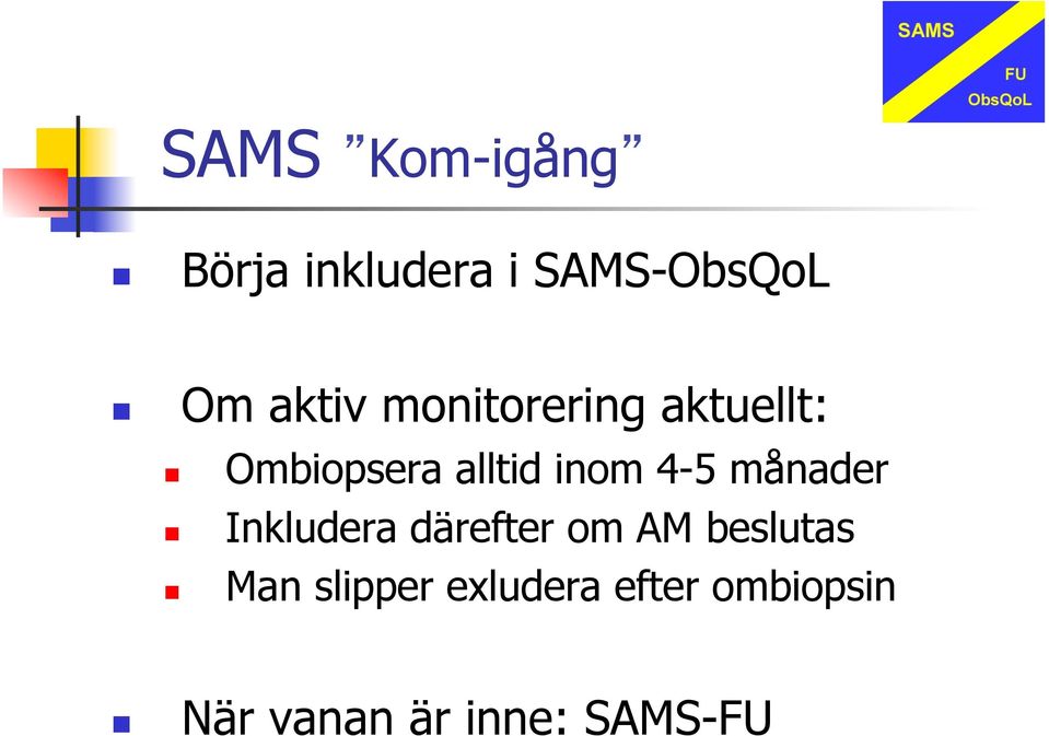 4-5 månader Inkludera därefter om AM beslutas Man