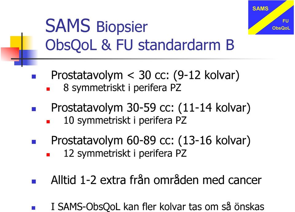 perifera PZ Prostatavolym 60-89 cc: (13-16 kolvar) 12 symmetriskt i perifera PZ