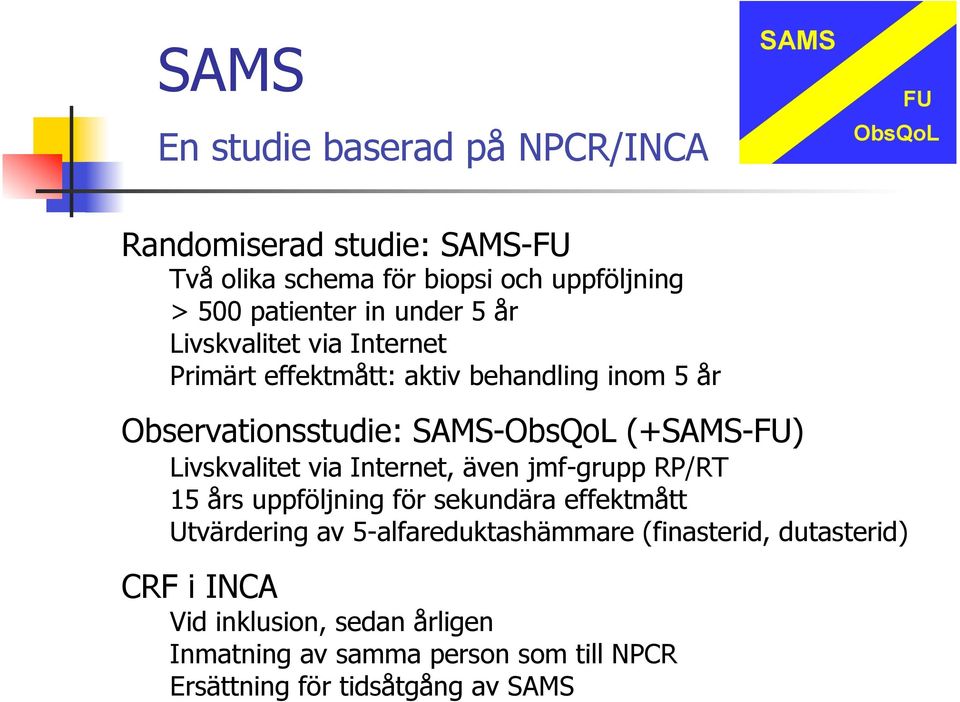 Livskvalitet via Internet, även jmf-grupp RP/RT 15 års uppföljning för sekundära effektmått Utvärdering av 5-alfareduktashämmare