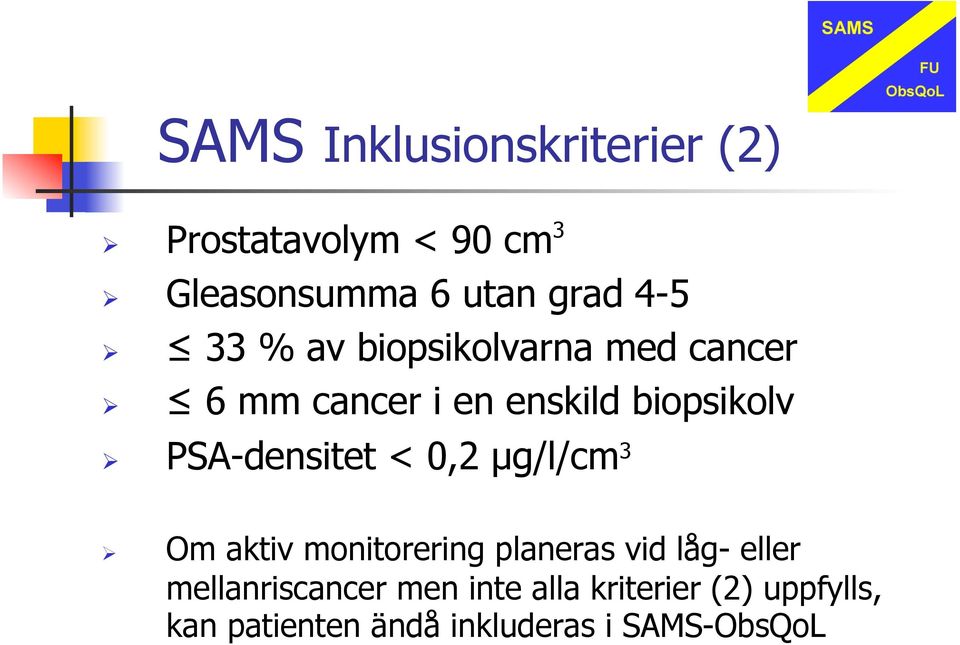 PSA-densitet < 0,2 µg/l/cm 3 Ø Om aktiv monitorering planeras vid låg- eller