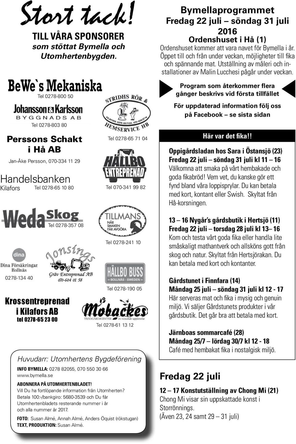 m. Tel: 0278-190 05 Fax: 0278-190 04 Email: hallbobusstrafik@telia.com TILL VÅRA SPONSORER som stöttat Bymella och Utomhertenbygden.