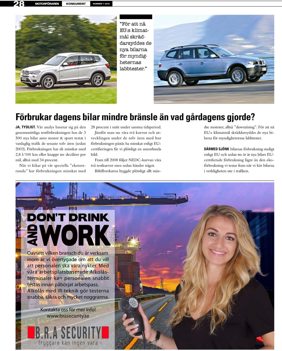 Förbrukningen har då minskat med 2,8 l/100 km eller knappt tre deciliter per mil, alltså med 34 procent.