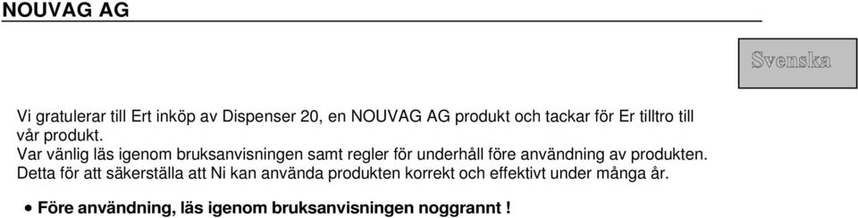 Var vänlig läs igenom bruksanvisningen samt regler för underhåll före användning av